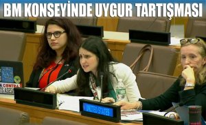 UYGUR MESELESİ BM KONSEYİNDE TARTIŞMA KONUSU YARATTI
