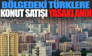 UYGUR TÜRKLERİNE KONUT SATIŞLARI DURDURULDU
