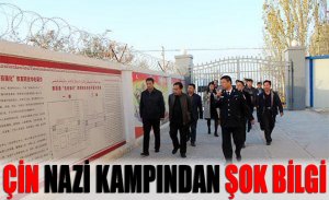 ÇİN NAZİ KAMPLARI HAKKINDA ŞOK BİLGİ