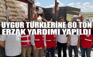 UYGUR TÜRKLERİNE 80 TON ERZAK YARDIMI YAPILDI