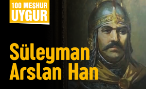 100 Meşhur Uygur | Süleyman Arslan Han
