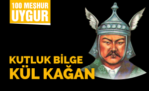100 Meşhur Uygur | KUTLUK BİLGE KÜL KAĞAN