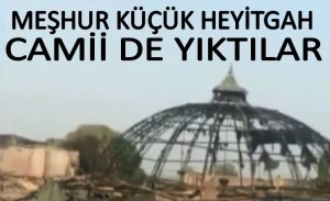 HEYİTGAH CAMİİ DE YIKTILAR