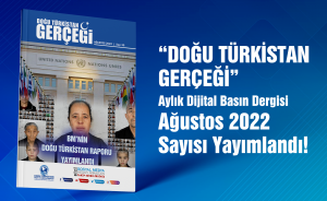 “Doğu Türkistan Gerçeği” Aylık Basın Dergisi Ağustos 2022 Sayısı Yayımlandı