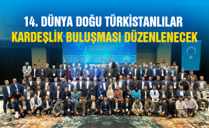 14. Dünya Doğu Türkistanlılar Kardeşlik Buluşması Düzenlenecek