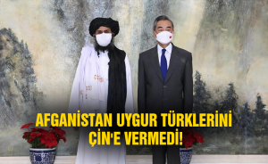 Afganistan Uygur Türklerini Çin'e vermedi!