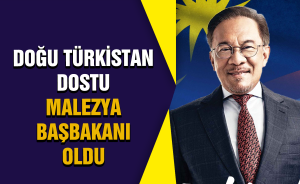 Doğu Türkistan dostu Malezya Başbakanı oldu