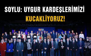 Soylu: Uygur kardeşlerimizi kucaklıyoruz!