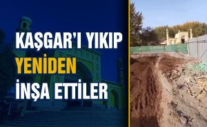 Kaşgar’ı yıkıp yeniden inşa ettiler