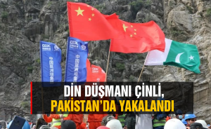 Din düşmanı Çinli, Pakistan’da yakalandı