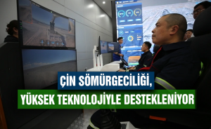 Çin sömürgeciliği, yüksek teknolojiyle destekleniyor
