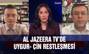 Al Jazeera TV’de Uygur- Çin restleşmesi