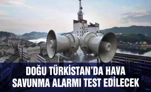 Doğu Türkistan’da hava savunma Alarmı test edilecek