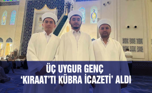 Üç Uygur Genç ‘Kıraat’tı Kübra İcazeti’ aldı