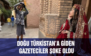 Doğu Türkistan’a giden gazeteciler şoke oldu