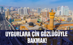 Uygurlara Çin gözlüğüyle bakmak!