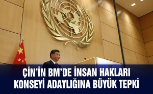 Çin’in BM’de İnsan Hakları Konseyi adaylığına büyük tepki