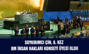 Soykırımcı Çin, 6. kez BM İnsan Hakları Konseyi üyesi oldu
