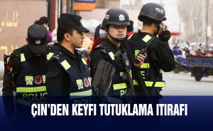 Çin’den keyfi tutuklama itirafı