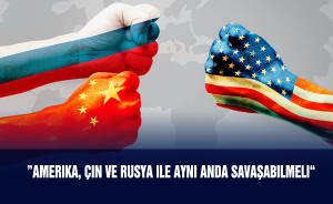 “Amerika, Çin ve Rusya ile aynı anda savaşabilmeli”