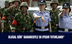 “Ulusal Gün” bahanesiyle 50 Uygur tutuklandı