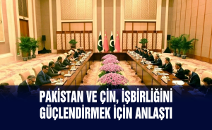 Pakistan ve Çin, işbirliğini güçlendirmek için anlaştı