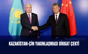 Kazakistan-Çin yakınlaşması dikkat çekti