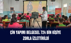 Çin belgeseli 724 bin kişiye zorla izlettirildi