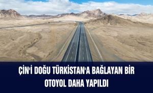 Çin'i Doğu Türkistan'a bağlayan bir otoyol daha yapıldı