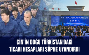 Çin’in Doğu Türkistan'daki ticari hesapları şüphe uyandırdı