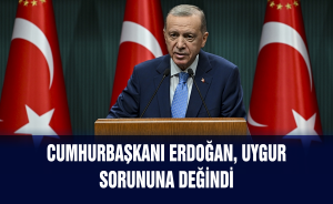 Cumhurbaşkanı Erdoğan, Uygur sorununa değindi