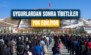 Uygurlardan sonra Tibetliler yok ediliyor