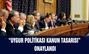 “Uygur Politikası Kanun Tasarısı” onaylandı