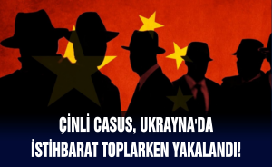 Çinli casus, Ukrayna'da istihbarat toplarken yakalandı!
