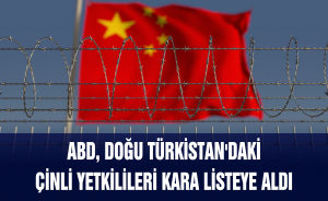 ABD, Doğu Türkistan'daki Çinli yetkilileri kara listeye aldı