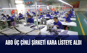 ABD Çinli üç şirketi daha kara listeye aldı