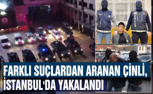 Farklı suçlardan aranan Çinli, İstanbul'da yakalandı