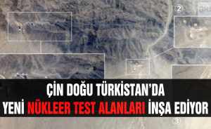 Çin Doğu Türkistan’da yeni nükleer test alanları inşa ediyor