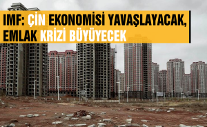 IMF: Çin ekonomisi yavaşlayacak, emlak krizi büyüyecek