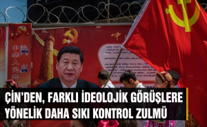 Çin’den, farklı ideolojik görüşlere yönelik daha sıkı kontrol zulmü