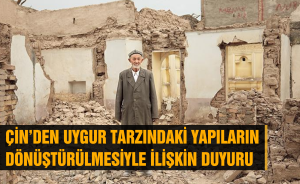 Çin’den Uygur tarzındaki yapıların dönüştürülmesiyle ilişkin duyuru