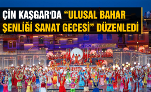 Çin Kaşgar'da “Ulusal Bahar Şenliği Sanat Gecesi” düzenledi
