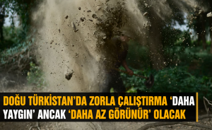 Rapor: Doğu Türkistan’da zorla çalıştırma ‘daha yaygın’ ancak ‘daha az görünür’ olacak