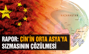 Rapor: Çin’in Orta Asya’ya Sızmasının Çözülmesi