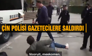 Çin polisi gazetecilere saldırdı