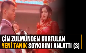 Çin zulmünden kurtulan yeni tanık soykırımı anlattı (3)