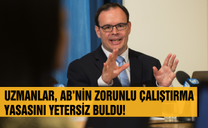 Uzmanlar, AB’nin Zorunlu Çalıştırma Yasasını yetersiz buldu!