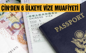 Çin'den 6 ülkeye vize muafiyeti