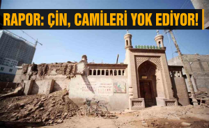 Rapor: Çin, Camileri yok ediyor!