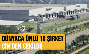 Dünyaca ünlü 10 şirket Çin’den çekildi!